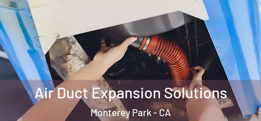 Air Duct Expansion Solutions Monterey Park - CA