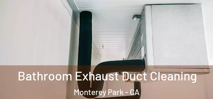  Bathroom Exhaust Duct Cleaning Monterey Park - CA