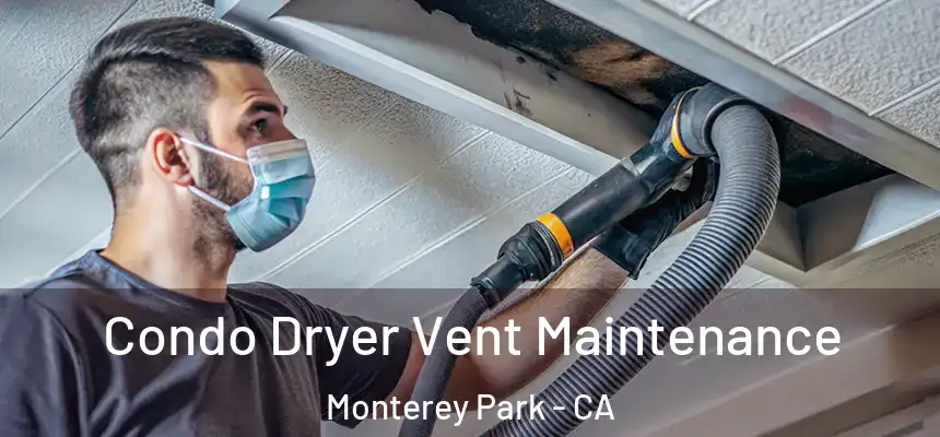 Condo Dryer Vent Maintenance Monterey Park - CA
