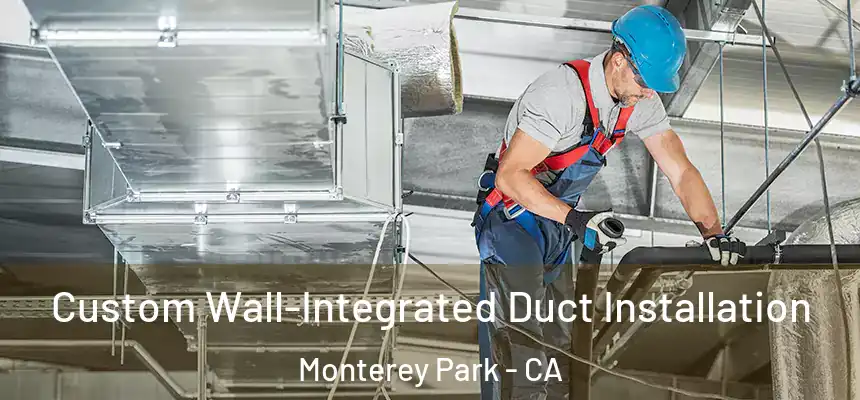  Custom Wall-Integrated Duct Installation Monterey Park - CA