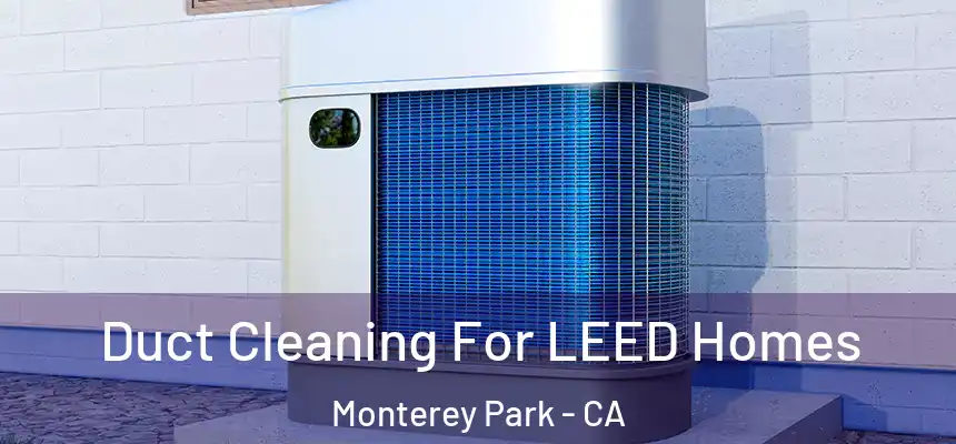  Duct Cleaning For LEED Homes Monterey Park - CA