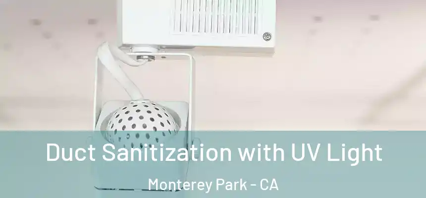 Duct Sanitization with UV Light Monterey Park - CA