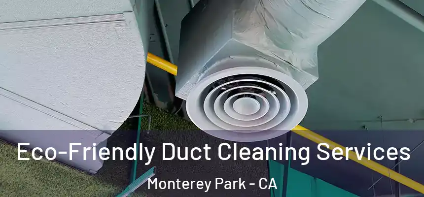 Eco-Friendly Duct Cleaning Services Monterey Park - CA