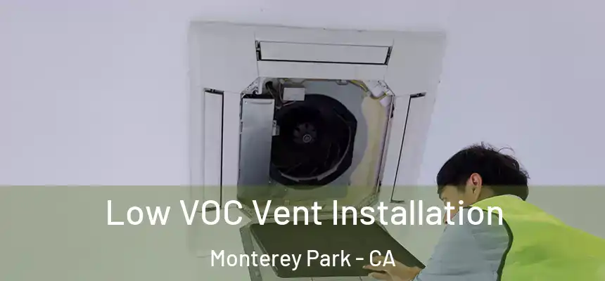 Low VOC Vent Installation Monterey Park - CA