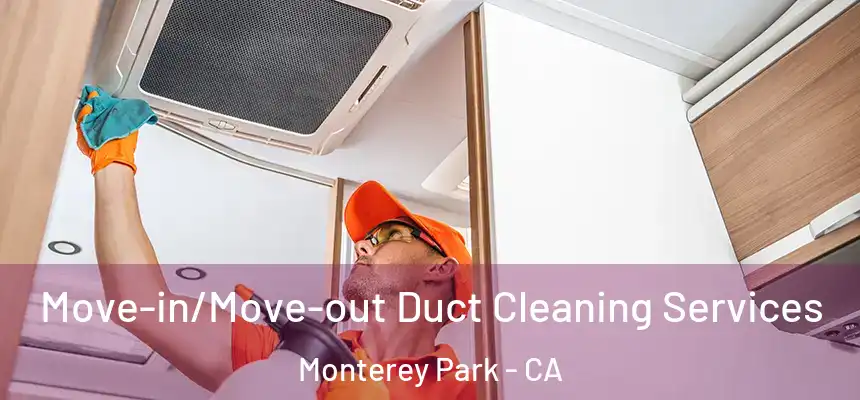  Move-in/Move-out Duct Cleaning Services Monterey Park - CA