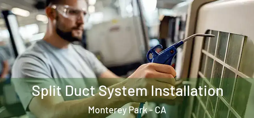  Split Duct System Installation Monterey Park - CA
